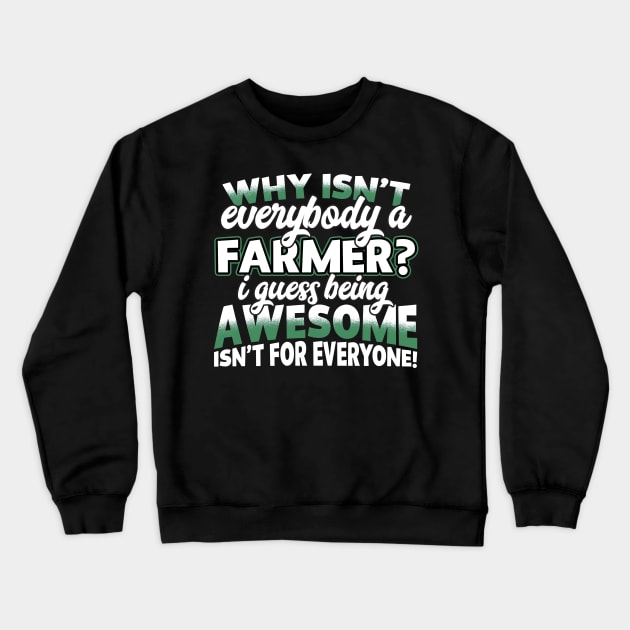 Why Isn't Everybody A Farmer Crewneck Sweatshirt by thingsandthings